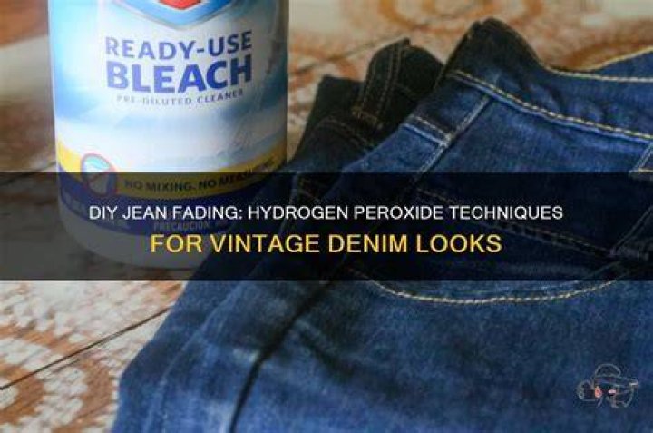 How do you fade jeans with hydrogen peroxide?